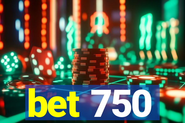 bet 750