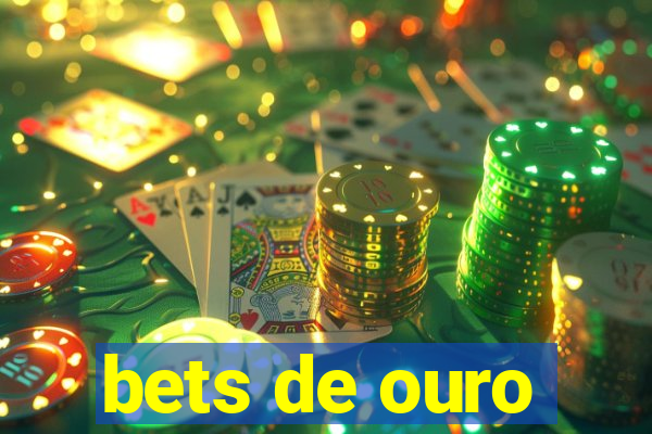 bets de ouro