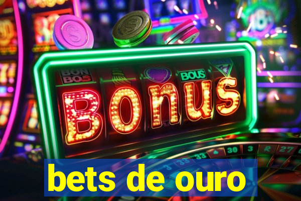 bets de ouro