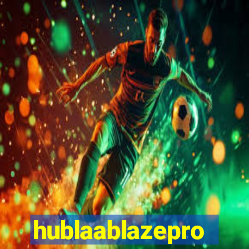 hublaablazepro