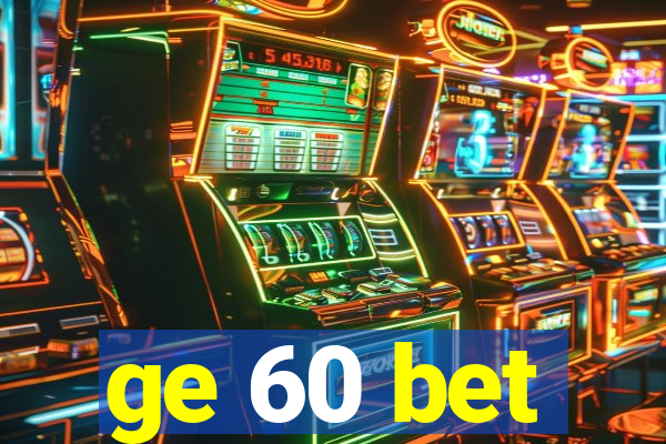 ge 60 bet