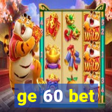 ge 60 bet