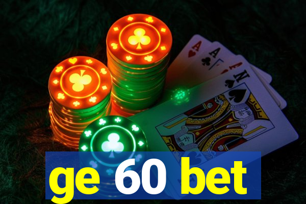 ge 60 bet