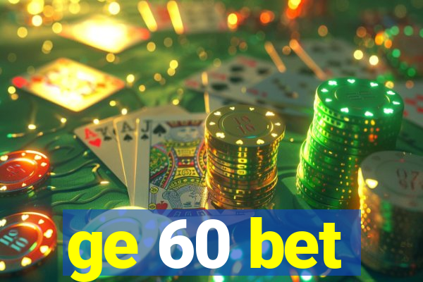 ge 60 bet