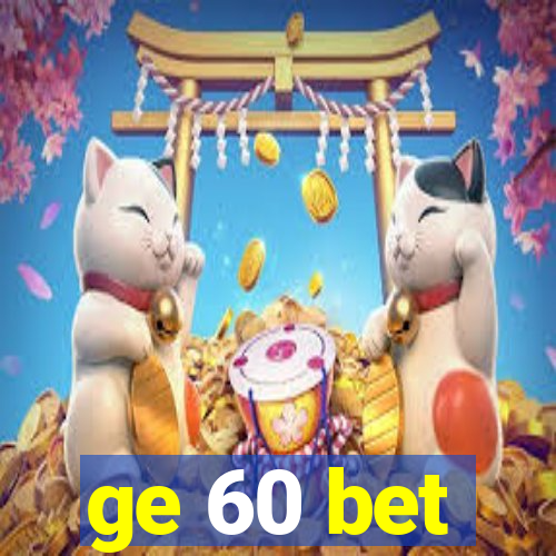 ge 60 bet