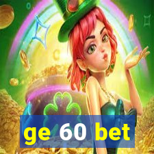 ge 60 bet