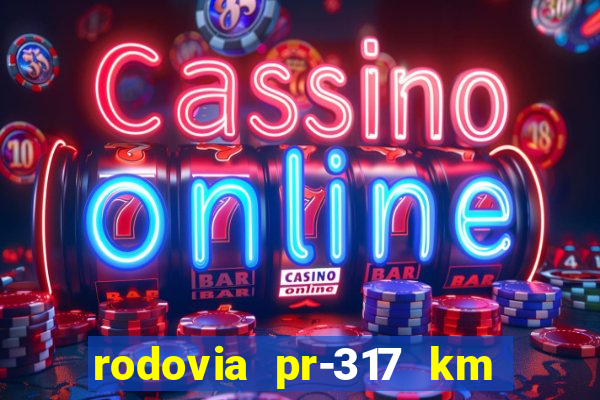 rodovia pr-317 km 155 0m sentido cresc