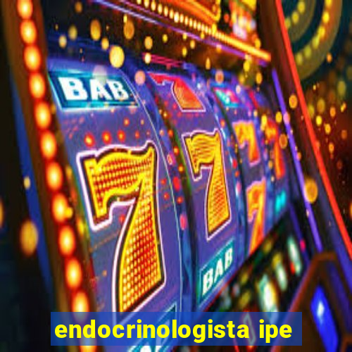 endocrinologista ipe