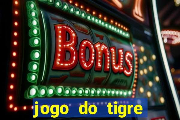 jogo do tigre plataforma chinesa