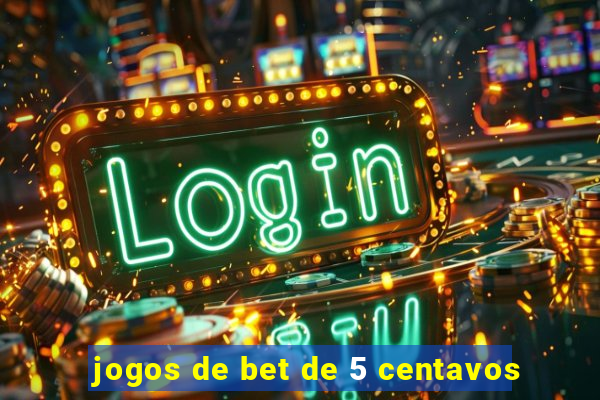 jogos de bet de 5 centavos