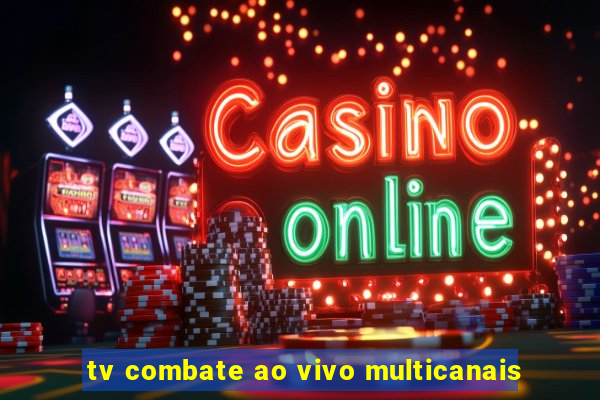 tv combate ao vivo multicanais