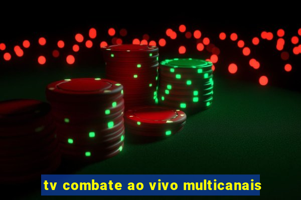 tv combate ao vivo multicanais