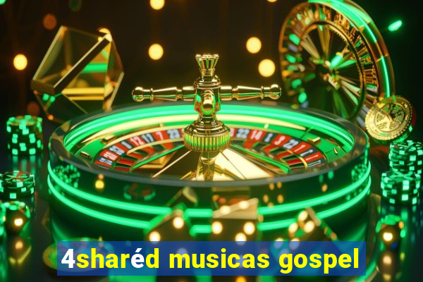 4sharéd musicas gospel