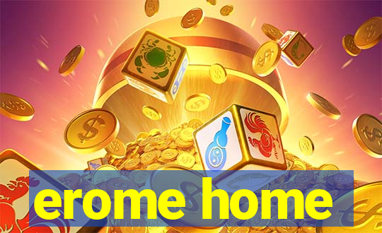 erome home