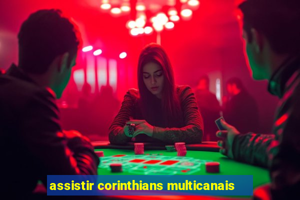 assistir corinthians multicanais