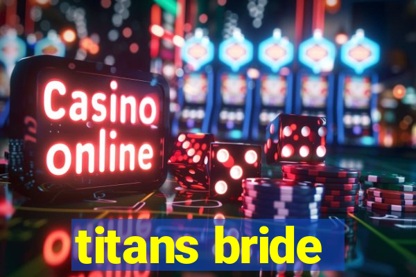 titans bride