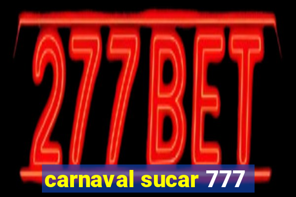 carnaval sucar 777