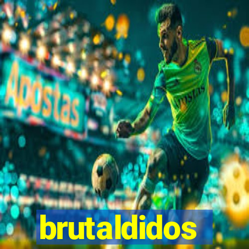 brutaldidos