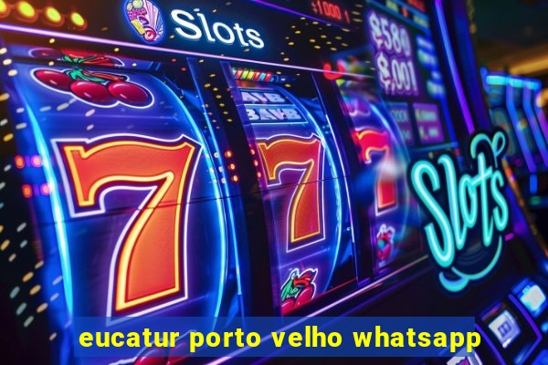 eucatur porto velho whatsapp