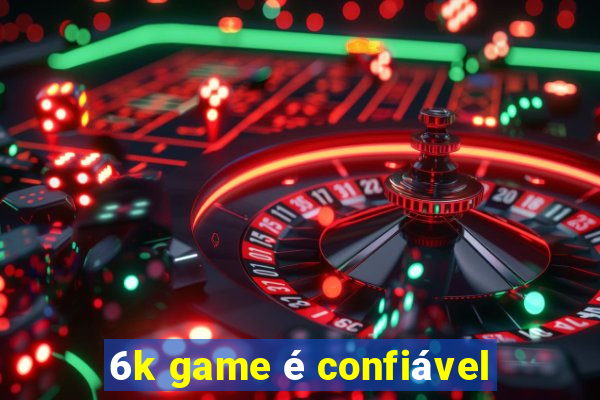 6k game é confiável