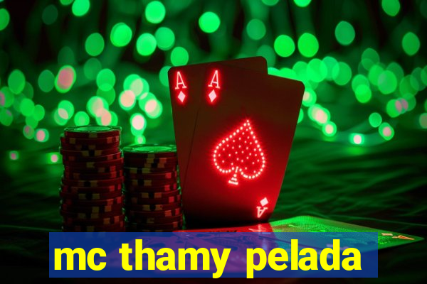 mc thamy pelada