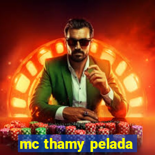 mc thamy pelada