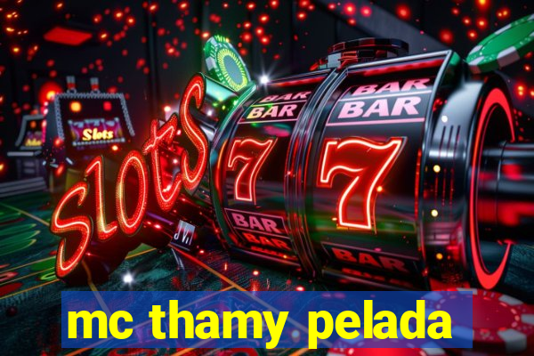 mc thamy pelada