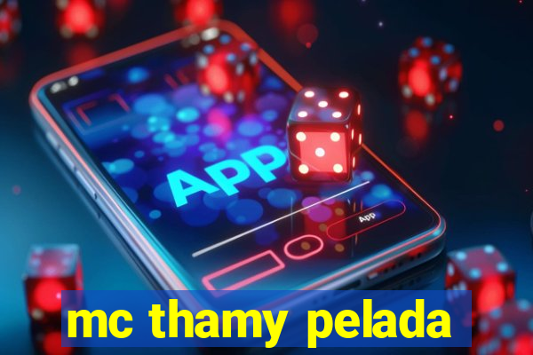 mc thamy pelada