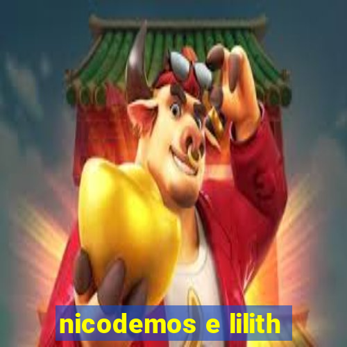 nicodemos e lilith