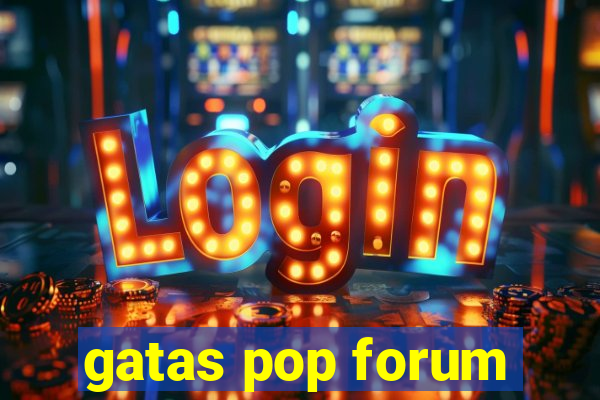 gatas pop forum