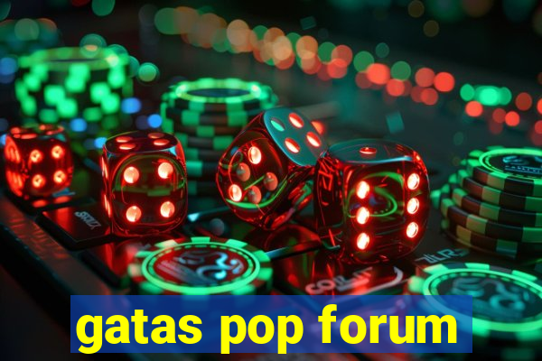 gatas pop forum