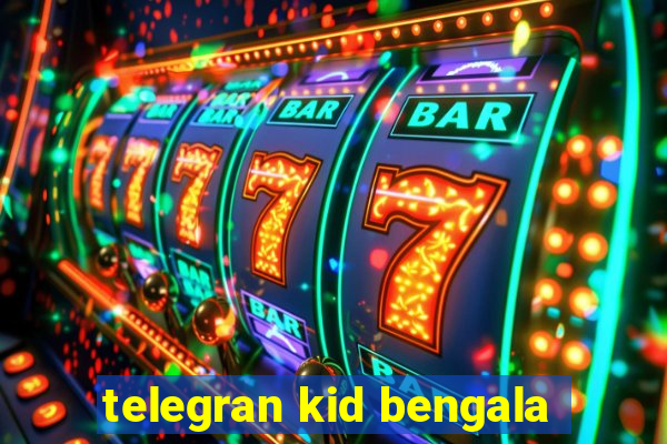 telegran kid bengala