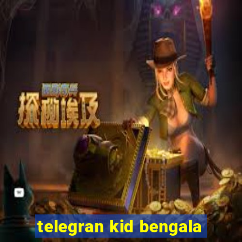 telegran kid bengala