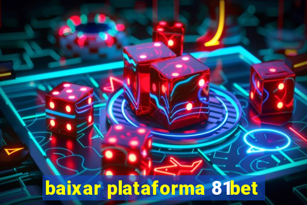 baixar plataforma 81bet