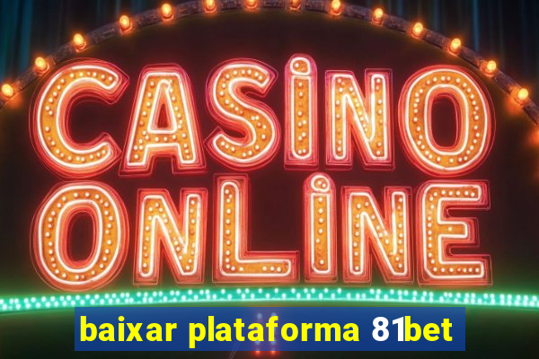 baixar plataforma 81bet