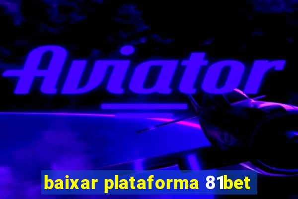 baixar plataforma 81bet