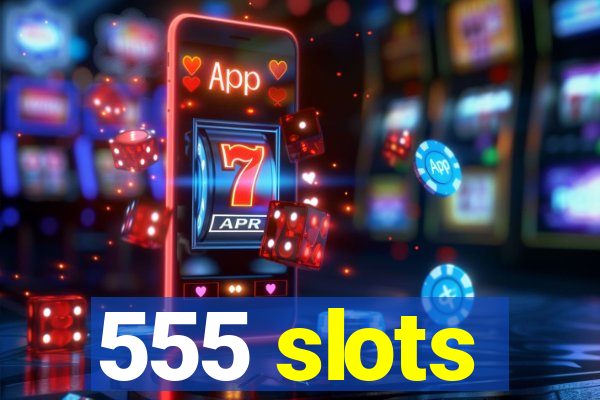 555 slots