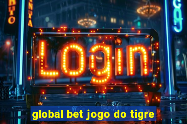 global bet jogo do tigre