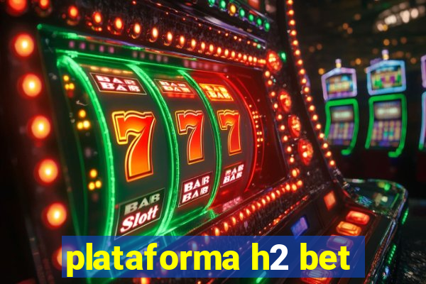 plataforma h2 bet