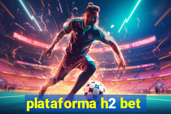 plataforma h2 bet