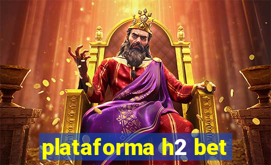 plataforma h2 bet