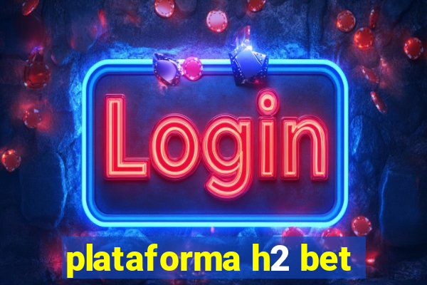 plataforma h2 bet