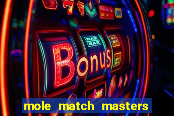 mole match masters ganha dinheiro