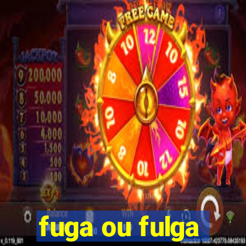 fuga ou fulga