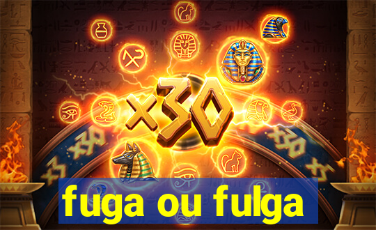 fuga ou fulga