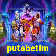 putabetim