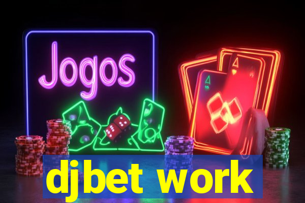 djbet work