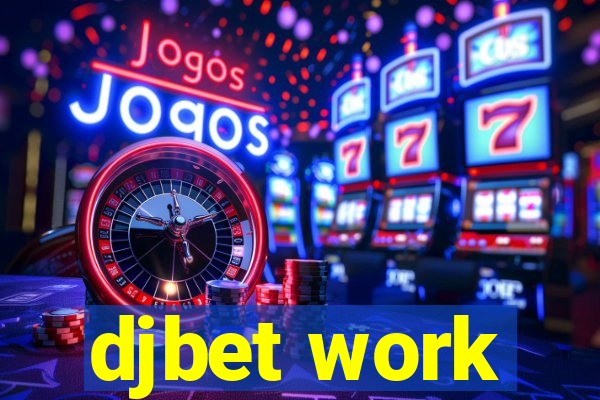 djbet work