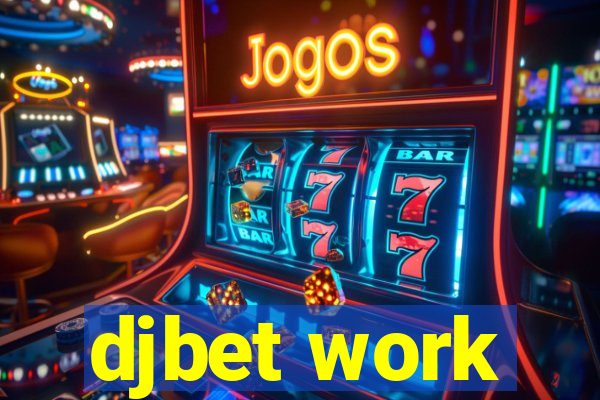 djbet work