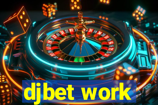 djbet work